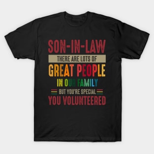 Son In Law Great People In Our Family Special Volunteered Costume Gift T-Shirt